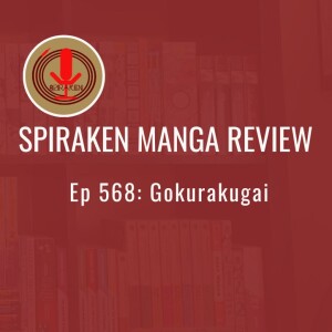 Spiraken Manga Review Ep 568: Gokurakugai