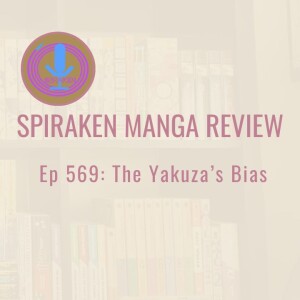 Spiraken Manga Review Ep 569: The Yakuza's Bias