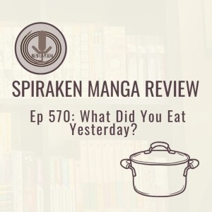 Spiraken Manga Review Ep 570: What Did You Eat Yesterday?