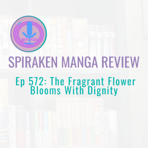 Spiraken Manga Review Ep 572: The Fragrant Flower Blooms With Dignity