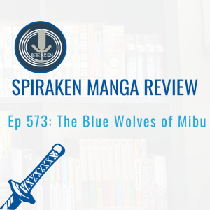 Spiraken Manga Review Ep 573: The Blue Wolves of Mibu