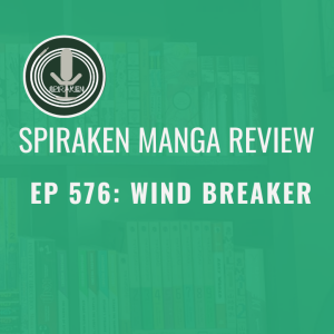 Spiraken Manga Review Ep 576: Wind Breaker