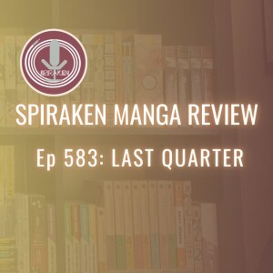 Spiraken Manga Review Ep 583: Last Quarter