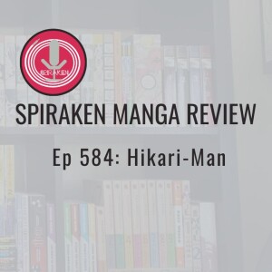 Spiraken Manga Review Ep 584: Hikari-Man