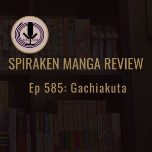 Spiraken Manga Review Ep 585: Gachiakuta
