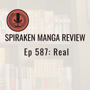 Spiraken Manga Review Ep 587: Real