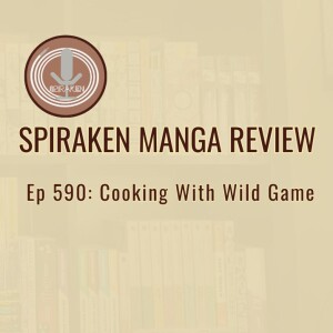 Spiraken Manga Review Ep 590: Cooking With Wild Game