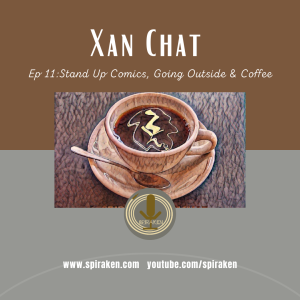 XanChat Ep 011:Stand Up Comics, Going Outside & Coffee