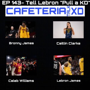 #143: Cafeteria XD-Tell Lebron "Pull A KD"