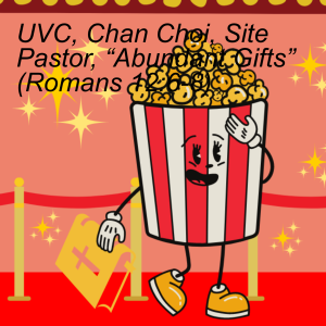 UVC, Chan Choi, Site Pastor, “Abundant Gifts” (Romans 12:6-8)