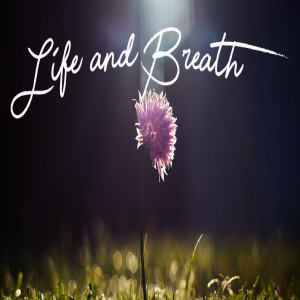 Life & Breath (Pastor Jeff Donaldson)