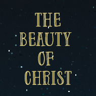 The Beauty of Christ (Part 2)