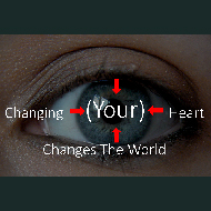 Changing Your Heart Changes the World