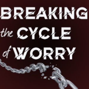 Breaking the Cycle of Worry