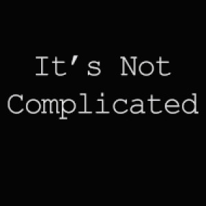 It’s Not Complicated