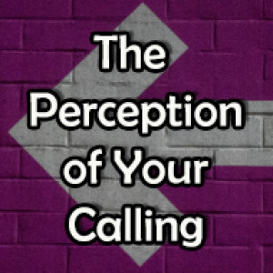 The Perception of Your Calling