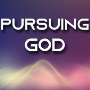 Pursuing God - Knowing God (Part 8)