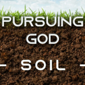 Pursuing God - Soil (Part 11)