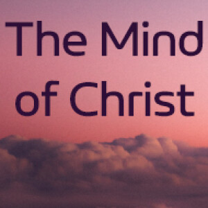 The Mind of Christ (Part 1)