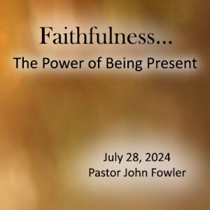 Faithfulness...The Power of Being Present