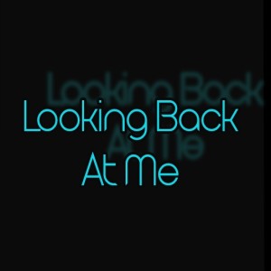 Looking Back At Me