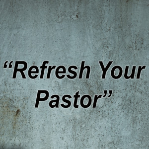 Refresh Your Pastor