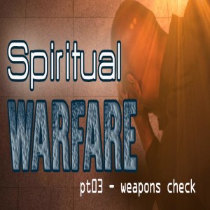 Spiritual Warfare pt03 weapons-check (Jeff Donaldson)