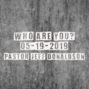 Who are you? (Pastor Jeff Donaldson)