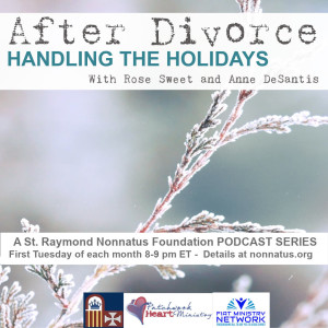 St. Raymond Nonnatus Foundation Presents: A Podcast for Divorced and Separated Catholics - Episode 7