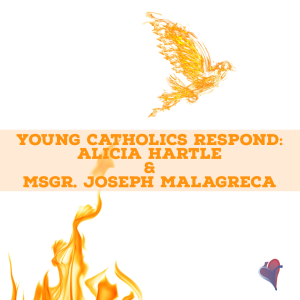 Young Catholics Respond: Alicia Hartle & Msgr. Joseph Malagreca