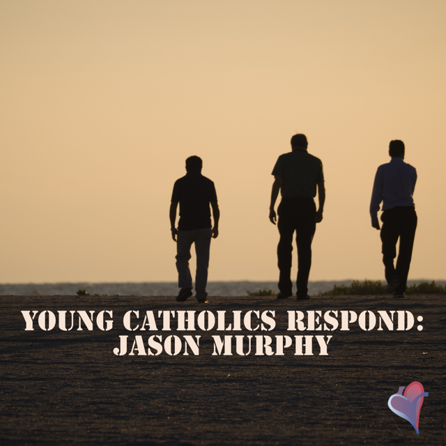 Young Catholics Respond: Jason Murphy