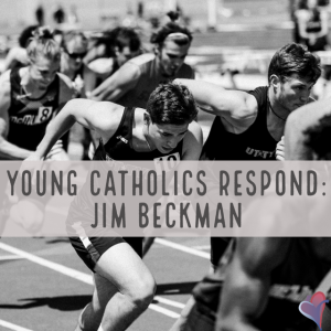 Young Catholics Respond: Jim Beckman