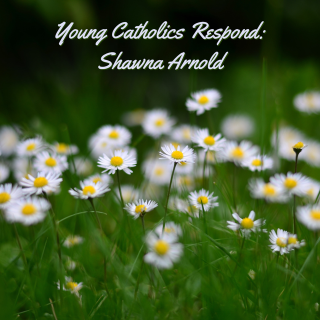 Young Catholics Respond: Shawna Arnold