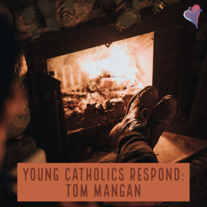 Young Catholics Respond: Tom Mangan