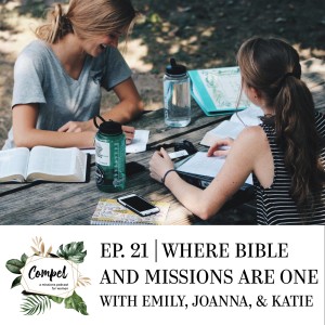 Episode 21 | Where Bible and Missions are One with Emily, Joanna, and Katie