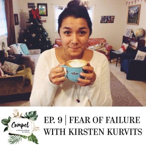 Episode 09 | Fear of Failure with Kirsten Kurvits