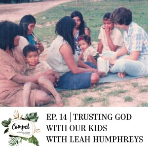 Episode 14 | Trusting God with Our Kids with Leah Humphreys