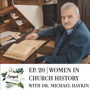 Episode 20 | Women in Church History with Dr. Michael Haykin