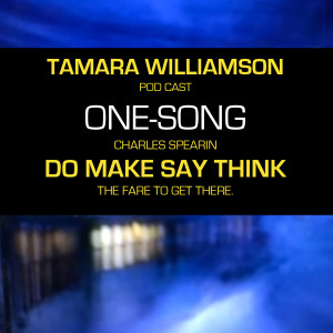 ONE-SONG. The Fare To Get There. Do Make Say Think. Charles Spearin.
