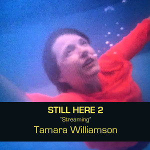 STILL HERE (2)  Streaming. Tamara Williamson podcast