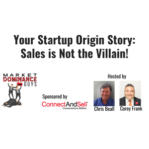 EP1: Your Startup Origin Story: Sales is Not the Villain