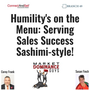 EP195: Humility’s on the Menu - Serving Sales Success Sashimi-style!