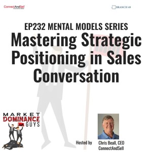EP232: Mental Models - Mastering Strategic Positioning in Sales Conversations