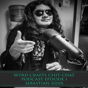Wyrd Crafts Chit-Chat Episode 1 - Sebastian Silva