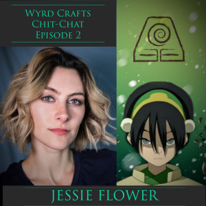 Wyrd Crafts Chit-Chat Episode 2 - Jessie Flower