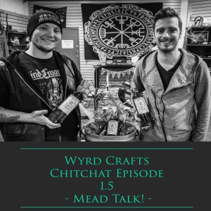 Wyrd Crafts Chit-Chat Episode 1.5 - Mead Talk