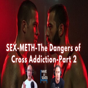 SEX METH and The Danger of Cross Addiction-Part 2