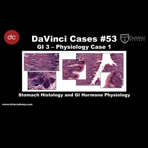 Stomach Histology and GI Hormone Physiology [#DaVinciCases GI 3 - Physiology Case 1]
