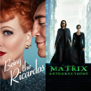 EP 121 - Reviews: Being the Ricardos and The Matrix Resurrections