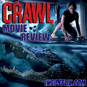 Crawl (2019) Movie Review - Inside Flix Podcast - Episode #12